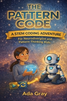 Paperback The Pattern Code: A STEM Coding Adventure for Neurodivergent and Pattern-Thinking Kids (Ada and Bolt Adventures) Book