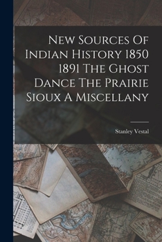 Paperback New Sources Of Indian History 1850 1891 The Ghost Dance The Prairie Sioux A Miscellany Book