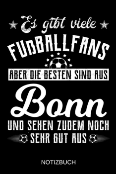 Es gibt viele Fußballfans aber die besten sind aus Bonn und sehen zudem noch sehr gut aus: A5 Notizbuch | Liniert 120 Seiten | Geschenk/Geschenkidee ... | Muttertag | Namenstag (German Edition)
