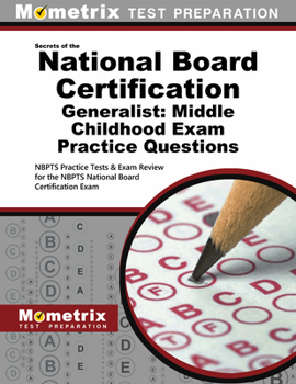 National Board Certification Generalist: Middle Childhood Practice Questions: National Board Certification Practice Tests and Exam Review for the NBPTS National Board Certification Exam