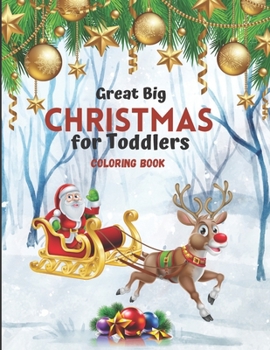 Great Big Christmas Coloring Book for Toddlers: A Collection of Fun and Easy Christmas Tree Decorations Gift Ideas Coloring Pages for ... and Preschoo