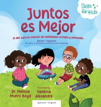 Better Together Spanish Version Juntos Es Mejor : El ABC para la Creación de Habilidades Sociales y Amistades