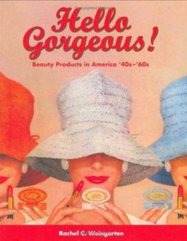 Paperback Hello Gorgeous!: Beauty Products in America '40s-'60s Book