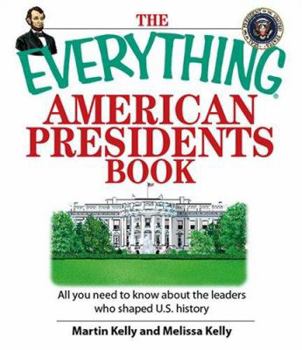 Paperback The Everything American Presidents Book: All You Need to Know about the Leaders Who Shaped U.S. History Book