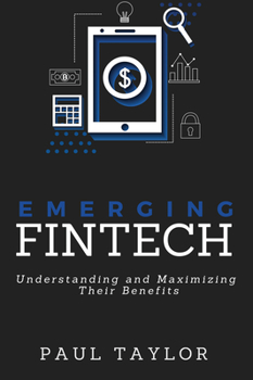 Paperback Emerging FinTech: Understanding and Maximizing Their Benefits Book