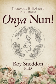 Paperback Onya Nun!: Theravada Bhikkhunis in Australia Book