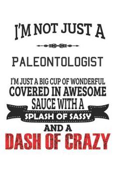 I'm Not Just A Paleontologist: Notebook: Paleontologist Notebook, Journal Gift, Diary, Doodle Gift or Notebook