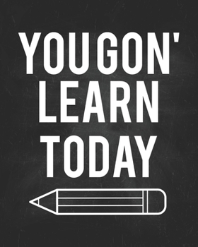 Paperback You Gon' Learn Today: Teacher Planner Appreciation Notebook Or Journal Book