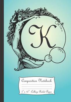 Composition Notebook: Personalized Monogram Initial K Notebook With Mermaid And Crystal Ball Cover.