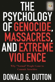 Hardcover The Psychology of Genocide, Massacres, and Extreme Violence: Why Normal People Come to Commit Atrocities Book