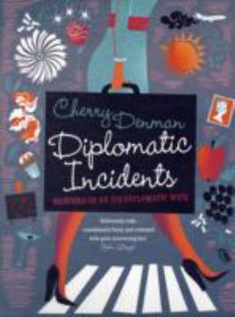 Hardcover Diplomatic Incidents: Memoirs of an (Un)diplomatic Wife Book