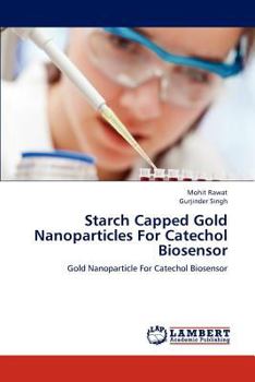 Paperback Starch Capped Gold Nanoparticles For Catechol Biosensor Book