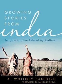 Growing Stories from India: Religion and the Fate of Agriculture - Book  of the Culture of the Land