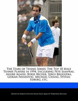 The Stars of Tennis Series : The Top 10 Male Tennis Players in 1994, Including Pete Sampras, Andre Agassi, Boris Becker, Sergi Bruguera, Goran Ivanisev