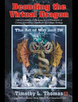 Paperback Decoding the Virtual Dragon: Critical Evolutions in the Science and Philosophy of China's Information Operations and Military Strategy Book