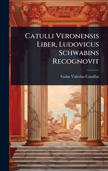 Hardcover Catulli Veronensis Liber, Ludovicus Schwabins Recognovit Book