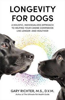 Paperback Longevity for Dogs: A Holistic, Individualized Approach to Helping Your Canine Companion Live Longer and Healthier Book