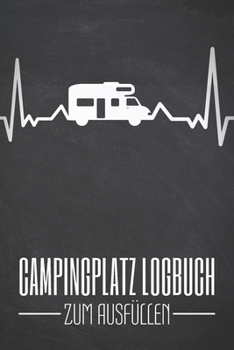 Paperback Campingplatz Logbuch zum Ausf?llen: Campingbuch mit vorgedruckten Seiten zum Ausf?llen - Wohnmobilisten Geschenk und Zubeh?r f?r Camper [German] Book