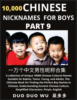 Paperback Learn Chinese Nicknames for Boys (Part 9): A collection of Unique 10000 Chinese Cultural Names Suitable for Babies, Teens, Young, and Adults, The Ulti Book