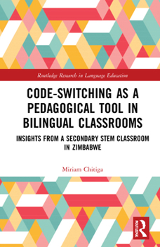 Hardcover Code-Switching as a Pedagogical Tool in Bilingual Classrooms: Insights from a Secondary Stem Classroom in Zimbabwe Book