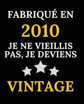 Fabriqué en 2010, Je ne vieillis pas, je deviens Vintage: Le livre d'or de mon anniversaire 10 ans, 100 pages des félicitations et photos de vos ... Cadeaux personnalisés (French Edition)