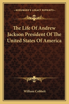 Paperback The Life Of Andrew Jackson President Of The United States Of America Book
