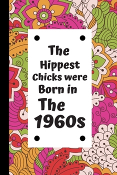 Paperback The Hippest Chicks Were Born in the 1960s: Retro Birthday Journal / Notebook, Inspirational Unique Great Fun Gift Ideas, For Women Age 50's - 60 Years Book