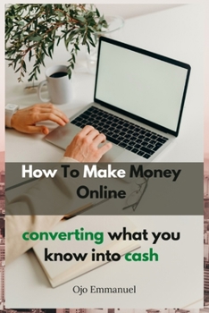 Paperback How to Make Money Online: Converting What You Know Into Cash Book