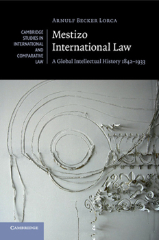 Paperback Mestizo International Law: A Global Intellectual History 1842-1933 Book