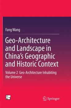 Paperback Geo-Architecture and Landscape in China's Geographic and Historic Context: Volume 2 Geo-Architecture Inhabiting the Universe Book