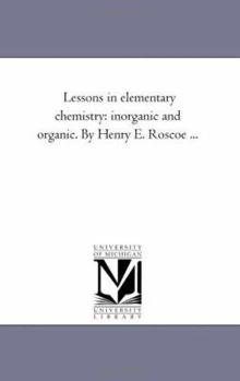 Paperback Lessons in Elementary Chemistry: inorganic and organic. by Henry E. Roscoe ... Book