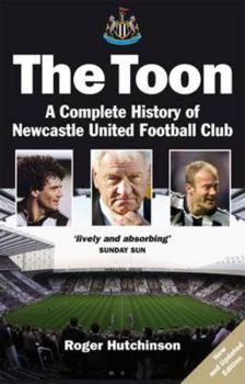 Paperback The Toon: The Complete History of Newcastle United Football Club Book