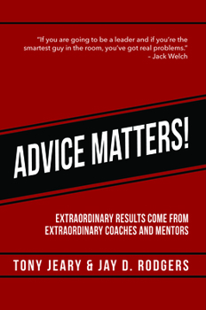 Paperback Advice Matters: Extraordinary Results Come from Extraordinary Coaches and Mentors Book