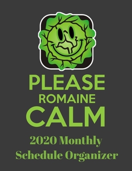 Paperback Please Romaine Calm 2020 Monthly Schedule Organizer: 90 page 2020 monthly calendar for vegetarians that love veggies with goals to do list and notes Book