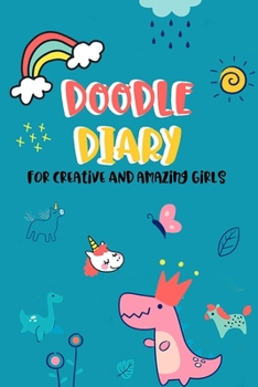Doodle Diary For Creative And Amazing Girls: Interactive writing and drawing journal