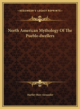 Hardcover North American Mythology Of The Pueblo dwellers Book