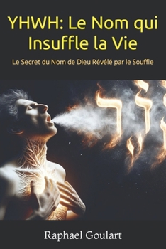 Paperback Yhwh: Le Nom qui Insuffle la Vie: Le Secret du Nom de Dieu Révélé par le Souffle [French] Book