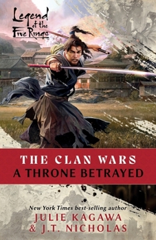 A Throne Betrayed: A Legend of the Five Rings Novel (The Clan Wars)
