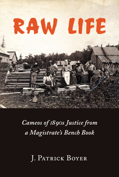 Paperback Raw Life: Cameos of 1890s Justice from a Magistrate's Bench Book