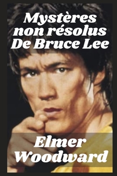 Myst?res non r?solus De Bruce Lee: La vie et la mort de Bruce Lee
