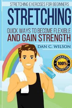 Paperback Stretching: Stretching Exercises for Beginners - Quick Ways to Become Flexible and Gain Strength Book