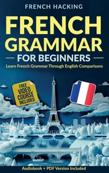 Hardcover French Grammar For Beginners - Learn French Grammar Through English Comparisons Book