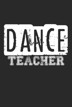 Paperback Dance Teacher: Notebook A5 Size, 6x9 inches, 120 dot grid dotted Pages, Teacher Dancing Dance Dancer Dancers Performing Arts Ballerin Book