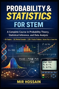 PROBABILITY & STATISTICS FOR STEM: A Complete Course in Probability Theory, Statistical Inference, and Data Analysis