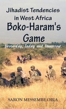 Hardcover Jihadist Tendencies in West Africa: Boko Haram's Game - Yesterday, Today and Tomorrow Book