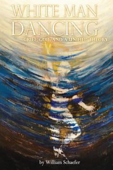 Paperback White Man Dancing: Grief, God, and a Unified Theory Book