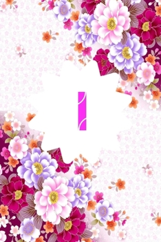I: Monogram Initial I Notebook for Women and Girls, Pink Floral 6 X 9 : Notebook