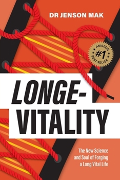 Longe-Vitality: The New Science and Soul of Forging a Long Vital Life