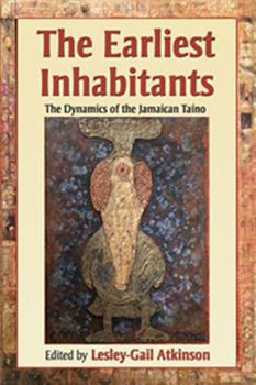 Paperback The Earliest Inhabitants: The Dynamics of the Jamaican Taino Book
