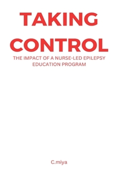 Taking Control: The Impact of a Nurse-Led Epilepsy Education Program